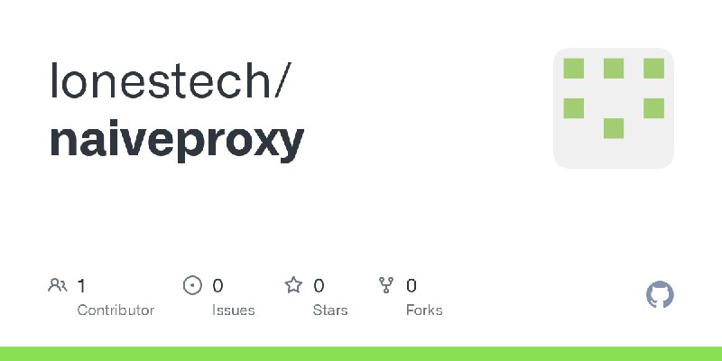 GitHub - lonestech/naiveproxy