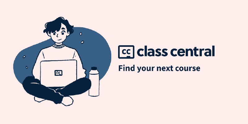 Class Central • Find the best courses, wherever they exist.